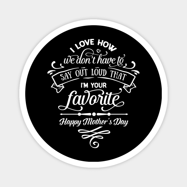 I'm Your Favorite Mothers Day Gift Magnet by PurefireDesigns